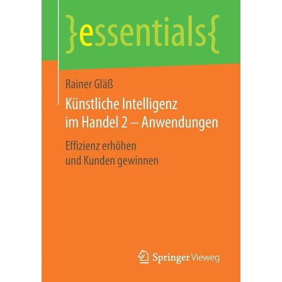Essentials Künstliche Intelligenz Im Handel 2 - Anwendungen: Effizienz Erhöhen Und Kunden Gewinnen, (Paperback)