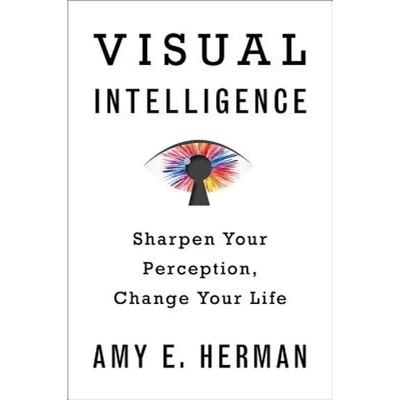 Pre-Owned Visual Intelligence: Sharpen Your Perception, Change Your Life (Hardcover) 054438105X 9780544381056