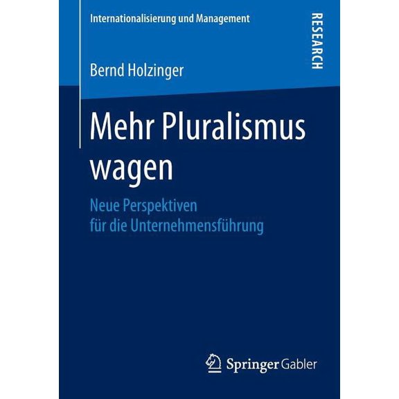 Internationalisierung Und Management Mehr Pluralismus Wagen: Neue Perspektiven FÃ¼r Die UnternehmensfÃ¼hrung, (Paperback)
