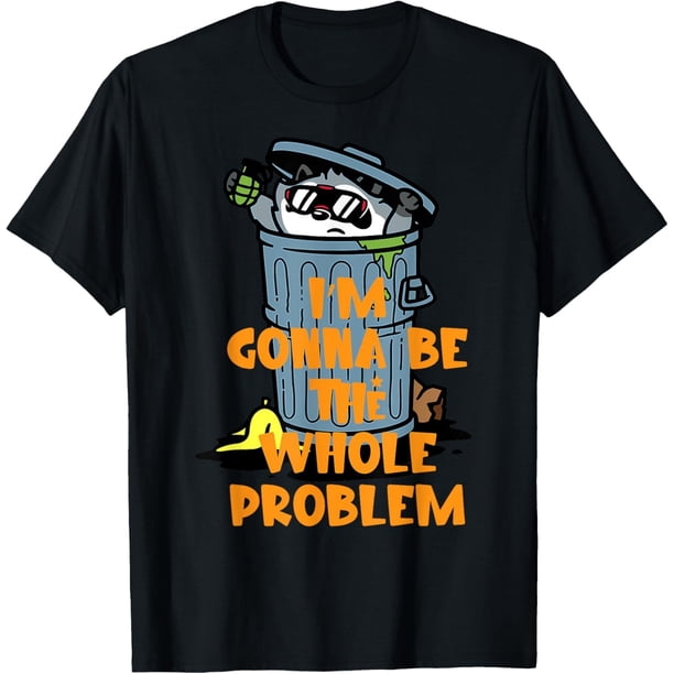 Funny Im Gonna Be The Whole Problem Camiseta