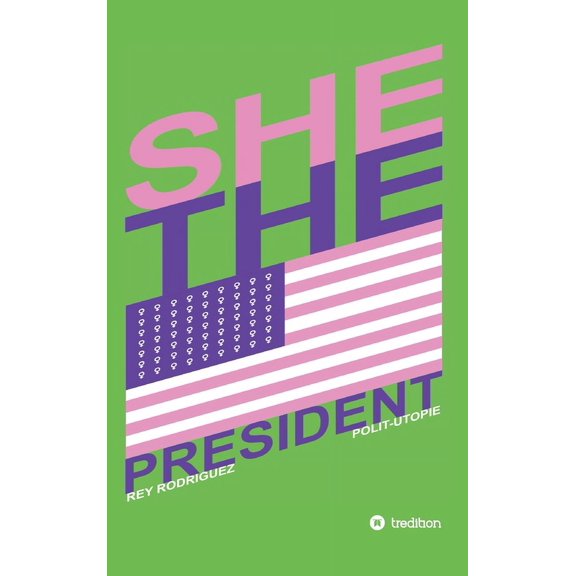 She, the President.: A Presidency as Precedent (Hardcover)