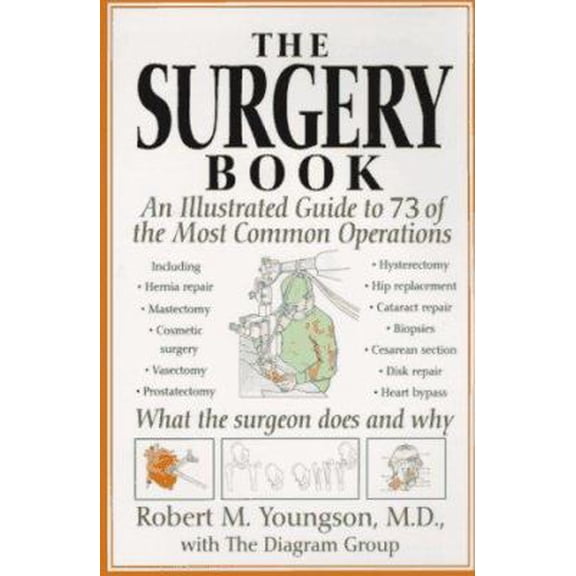 Pre-Owned The Surgery Book: An Illustrated Guide to 73 of the Most Common Operations (Paperback) 0312152183 9780312152185