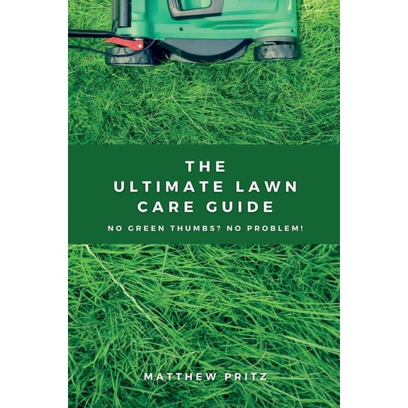 No Green Thumbs? No Problem! The Ultimate Lawn Care Guide, (Paperback)