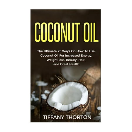 Coconut Oil: The Best 25 Ways on How to Use Coconut Oil