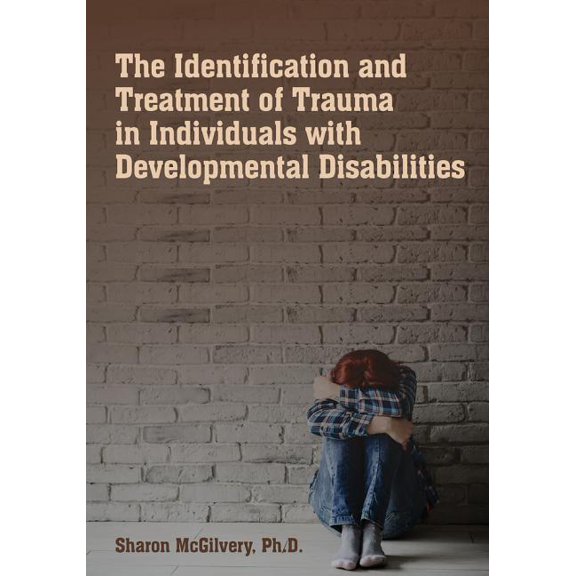 The Identification & Treatment of Trauma in Individuals with Developmental Disabilities, (Paperback)