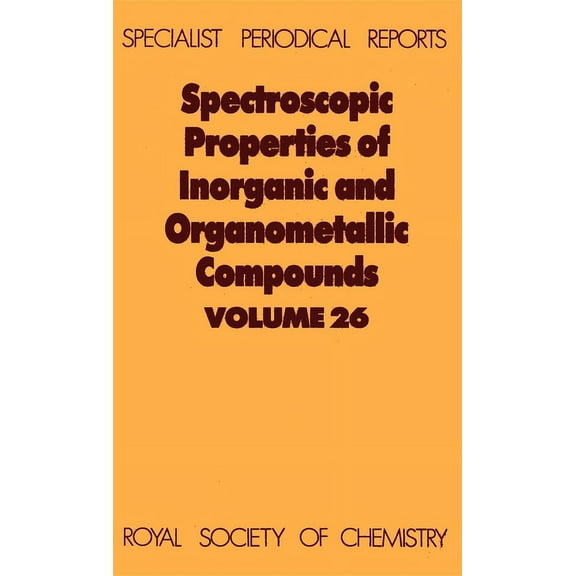 Specialist Periodical Reports - Spectros Spectroscopic Properties of Inorganic and Organometallic Compounds: Volume 26, Book 26, (Hardcover)