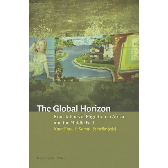 The Global Horizon: Expectations of Migration in Africa and the Middle East, (Paperback)