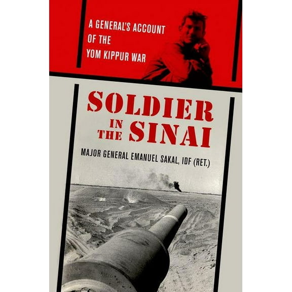 Foreign Military Studies Soldier in the Sinai: A General's Account of the Yom Kippur War, (Hardcover)