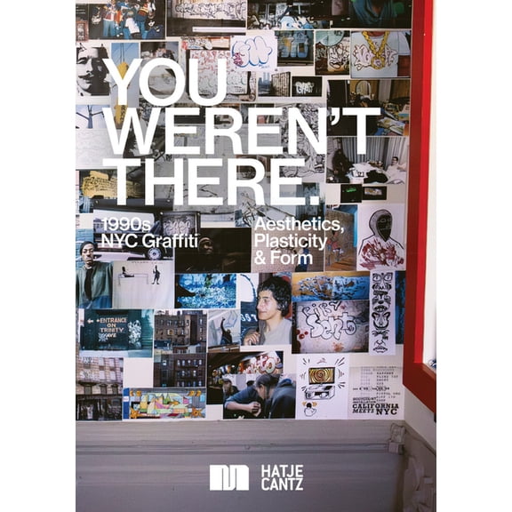 You Weren't There: '90s Graffiti in New York: '90s Graffiti in New York, (Hardcover)
