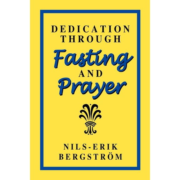 Dedication Through Fasting and Prayer, (Paperback)