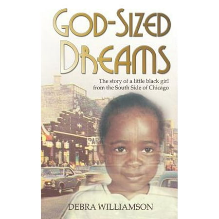 God-Sized Dreams : The Story of a Little Black Girl from the South Side of