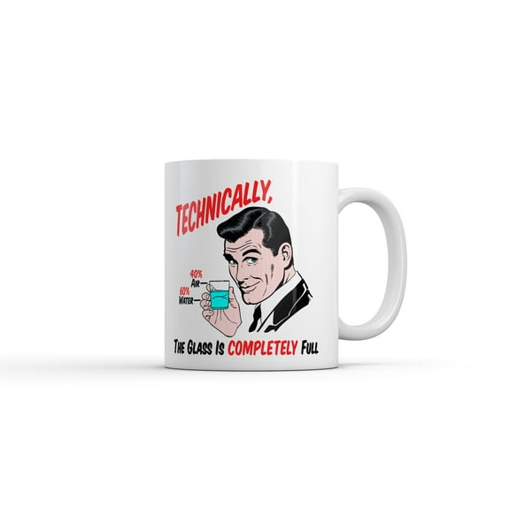 Technically The Glass Is Completely Full Mug Funny Sarcastic Graphic Novelty Coffee Cup