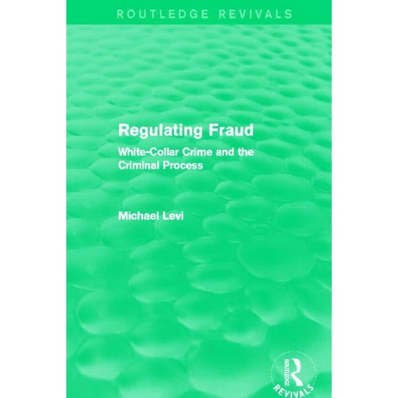 Routledge Revivals Regulating Fraud (Routledge Revivals): White-Collar Crime and the Criminal Process, (Paperback)