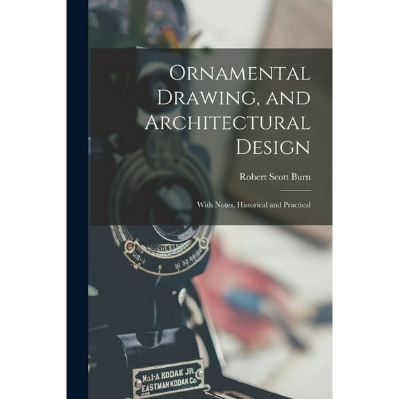 Ornamental Drawing, and Architectural Design: With Notes, Historical and Practical (Paperback)