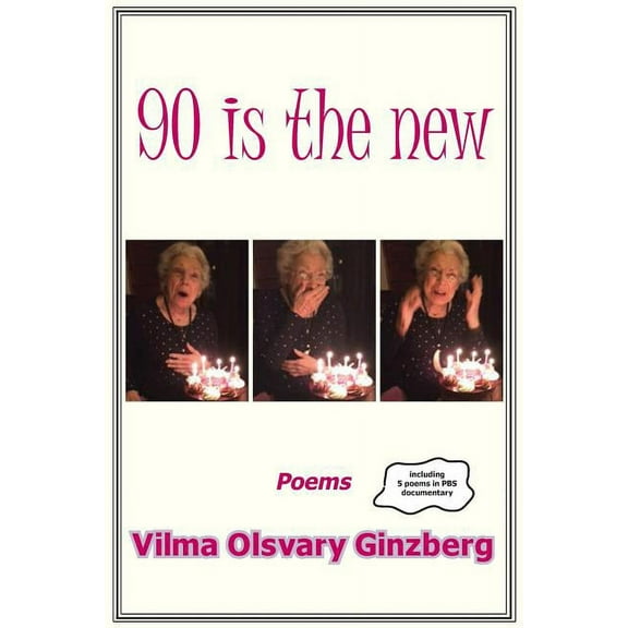 90 is the new: Poems (Paperback) by Vilma Olsvary Ginzberg