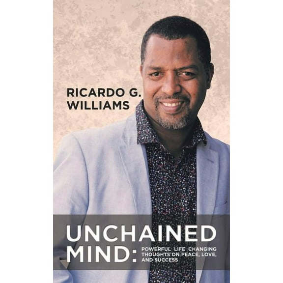 Unchained Mind: Powerful Life Changing Thoughts on Peace, Love, and Success (Paperback)