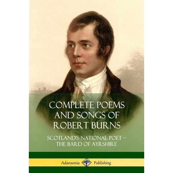 Complete Poems and Songs of Robert Burns: Scotland's National Poet - the Bard of Ayrshire, (Paperback)