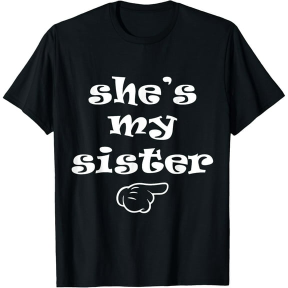 She's my Sister Funny Matching Costume for Brother T-Shirt