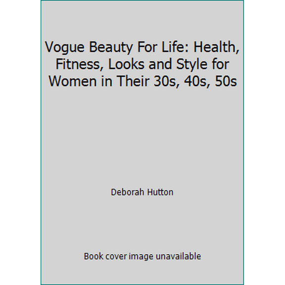 Pre-Owned Vogue Beauty For Life: Health, Fitness, Looks and Style for Women in Their 30s, 40s, 50s (Hardcover) 051759224X 9780517592243