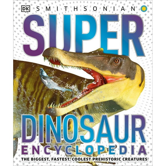 DK Super Nature Encyclopedias: Super Dinosaur Encyclopedia : The Biggest, Fastest, Coolest Prehistoric Creatures (Hardcover)
