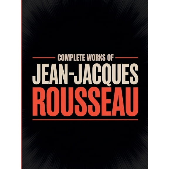 Complete Works of Jean-Jacques Rousseau (Grapevine Edition), (Paperback)