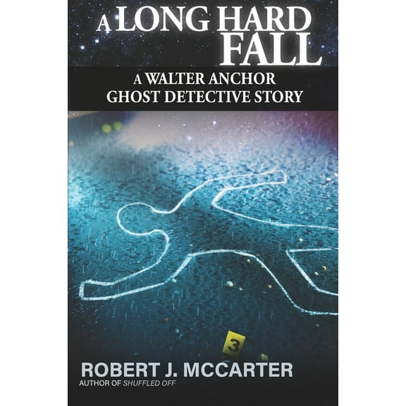 A Long Hard Fall A Walter Anchor Ghost Detective Story Paperback 1941153321 9781941153321 Robert J McCarter