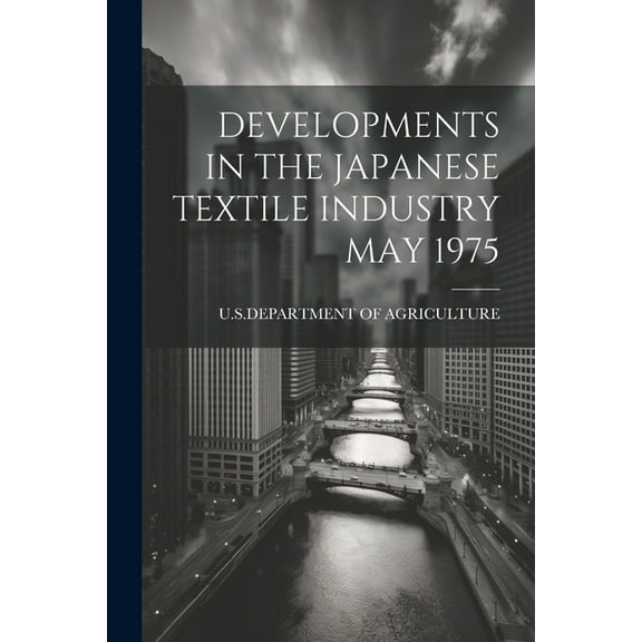 Developments in the Japanese Textile Industry May 1975 (Paperback)