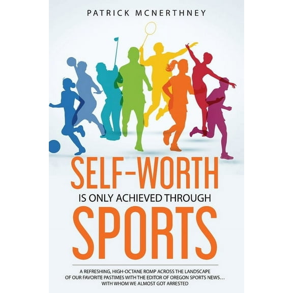 Self-Worth Is Only Achieved Through Sports, (Paperback)