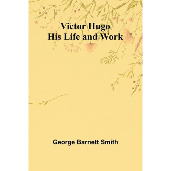 Victor Hugo: His Life and Work, (Paperback)