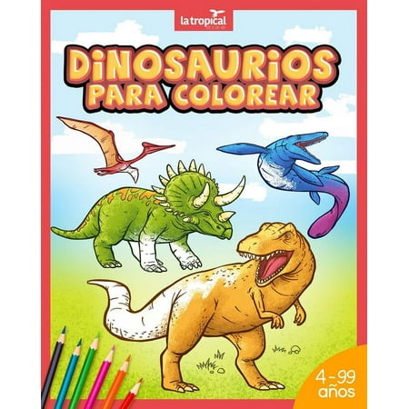Dinosaurios para colorear : Mi gran libro de dinosaurios para colorear. Imágenes únicas e interesantes datos de los dinosaurios más famosos. Para niños desde los 4 años. Ideal para aprender y colorear. (Paperback)
