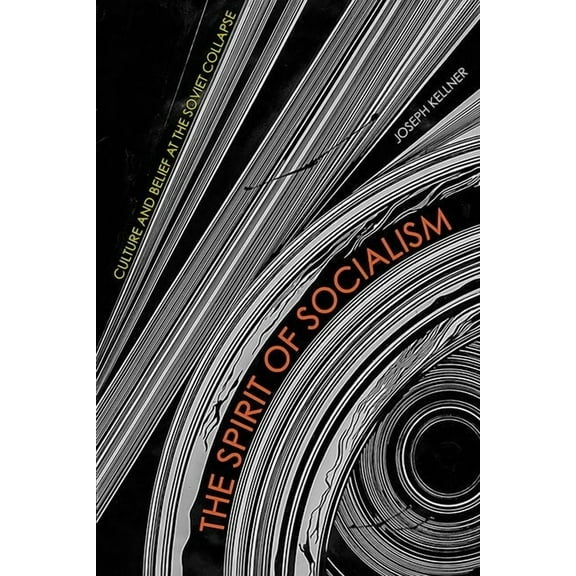 The Spirit of Socialism: Culture and Belief at the Soviet Collapse, (Hardcover)