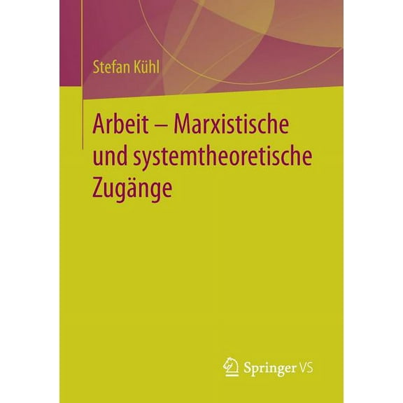 Arbeit - Marxistische Und Systemtheoretische ZugÃ¤nge, (Paperback)