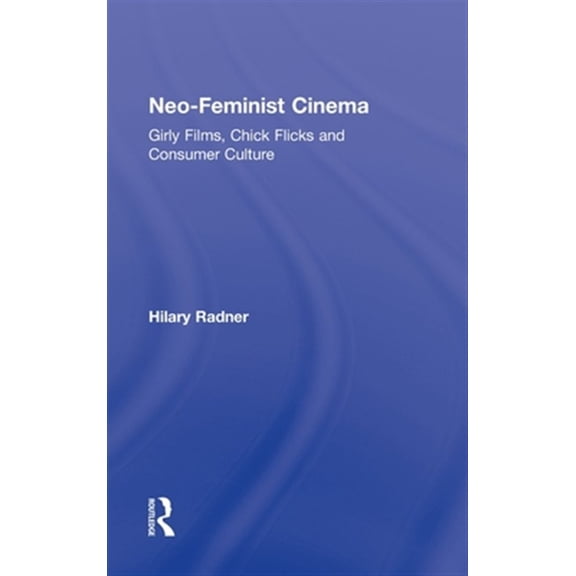 Pre-Owned Neo-Feminist Cinema: Girly Films, Chick Flicks and Consumer Culture, (Hardcover)
