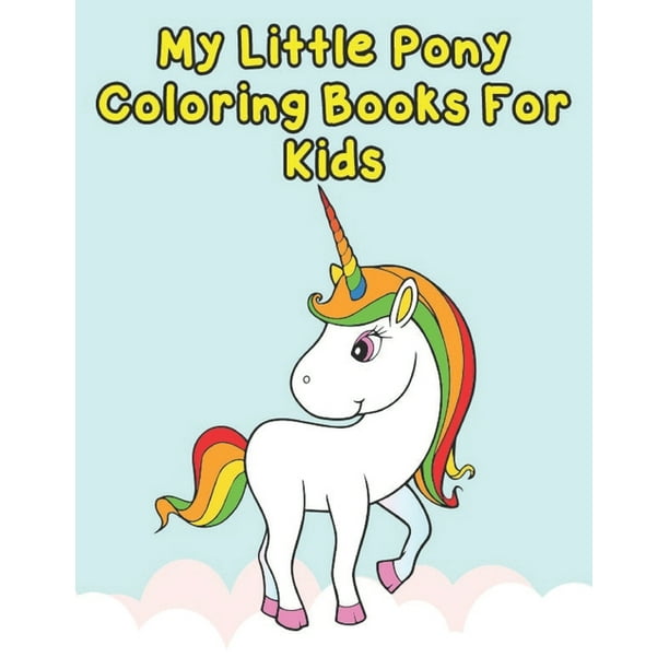 Download My Little Pony Coloring Books For Kids My Little Pony Coloring Book For Kids Children Toddlers Crayons Adult Mini Girls And Boys Large 8 5 X 11 50 Coloring Pages Paperback Walmart Com Walmart Com
