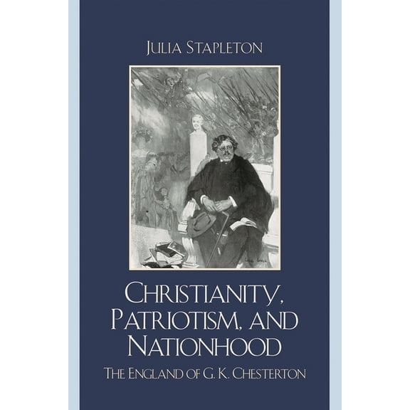 Christianity, Patriotism, and Nationhood: The England of G.K. Chesterton, (Hardcover)