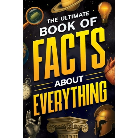 The Ultimate Book of Facts About Everything, (Paperback)