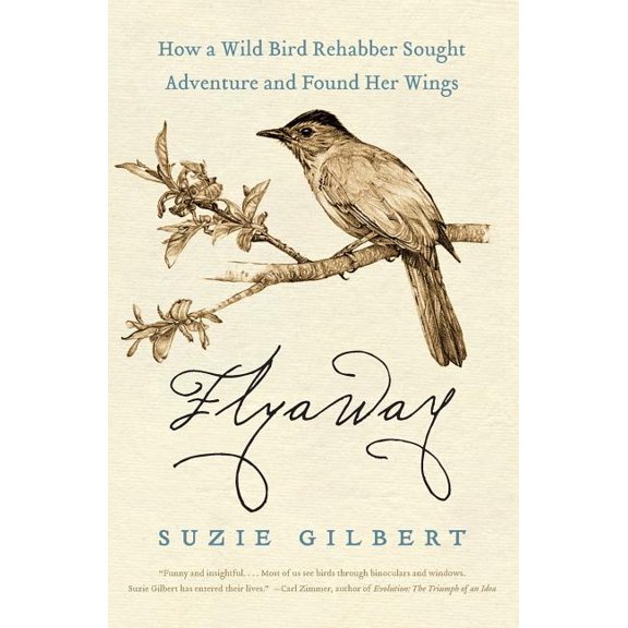 Flyaway: How a Wild Bird Rehabber Sought Adventure and Found Her Wings, (Paperback)