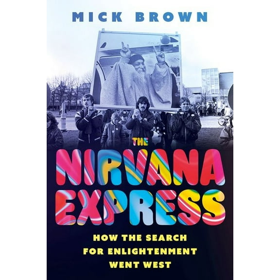 The Nirvana Express: How the Search for Enlightenment Went West, (Paperback)