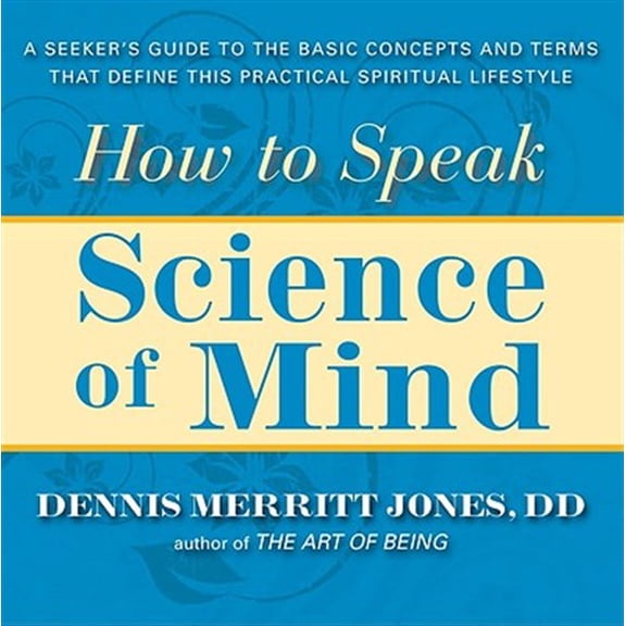 Pre-Owned How to Speak Science of Mind: A Seeker's Guide to the Basic Concepts and Terms That Define This Practical Spiritual Lifestyle (Paperback) 0875168582 9780875168586