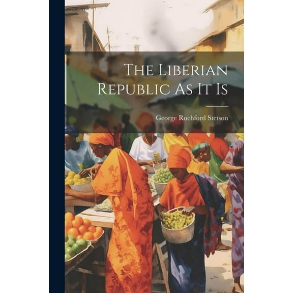 The Liberian Republic As It Is (Paperback)