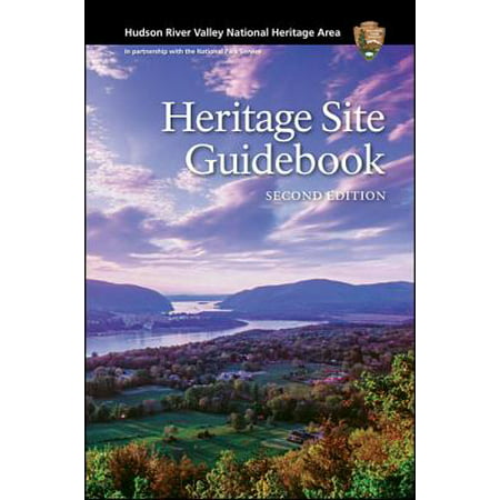 Hudson River Valley National Heritage Area : Heritage Site Guidebook, Second