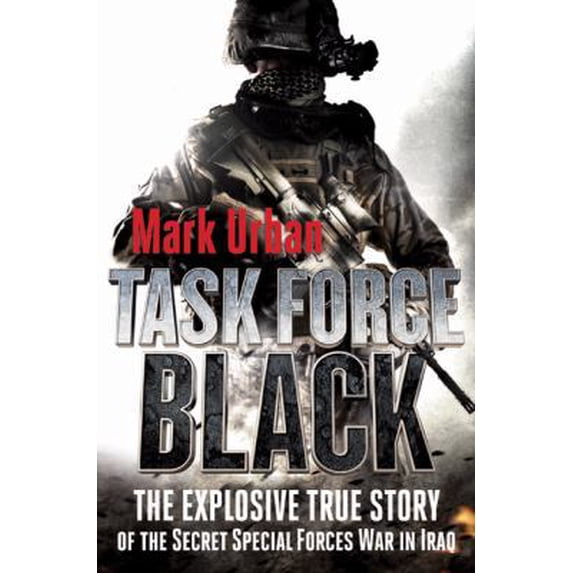 Pre-Owned Task Force Black: The Explosive True Story of the Secret Special Forces War in Iraq (Hardcover) 0312541279 9780312541279