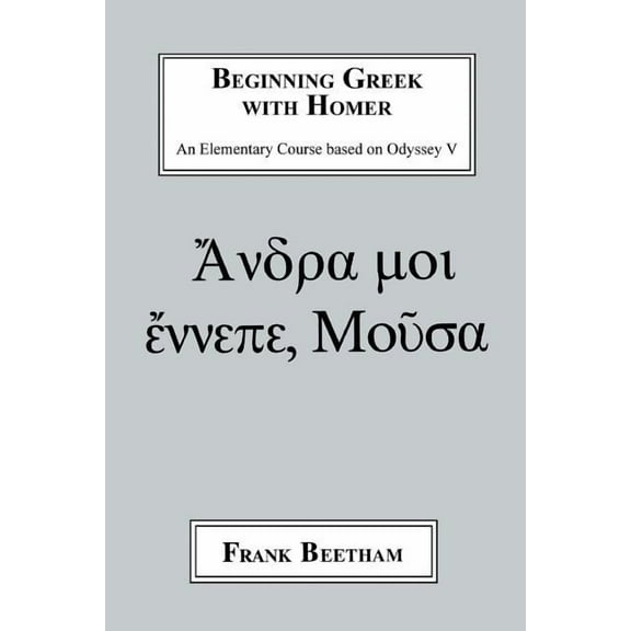 Beginning Greek with Homer: An Elemental Course Based on Odyssey V, (Paperback)