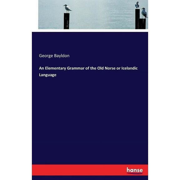 An Elementary Grammar of the Old Norse or Icelandic Language, (Paperback)