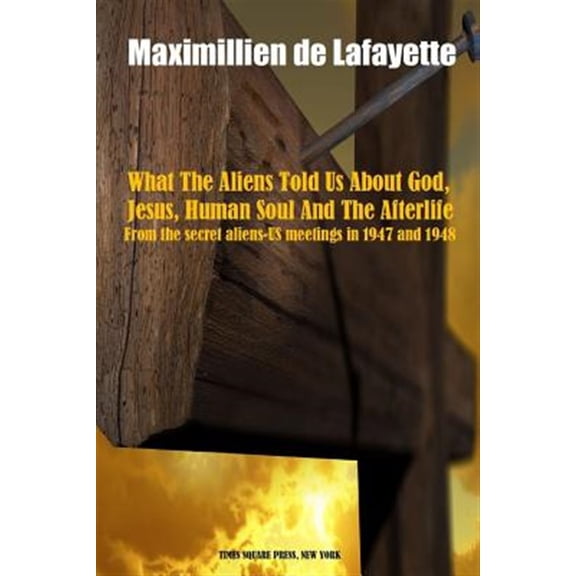 Pre-Owned What The Aliens Told Us About God, Jesus, Human Soul And The Afterlife Paperback