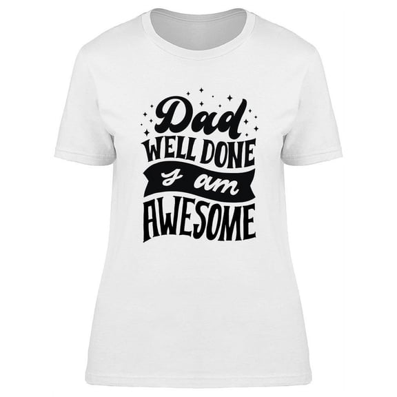 Dad Well Done  T-Shirt Women -Image by Shutterstock, Female Small