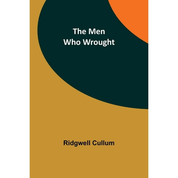 The Men Who Wrought, (Paperback)