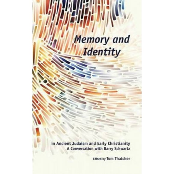 Memory and Identity in Ancient Judaism and Early Christianity: A Conversation with Barry Schwartz (Semeia Studies)