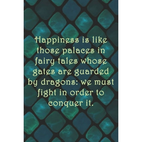 Happiness is like those palaces in fairy tales whose gates are guarded by dragons: we must fight in order to conquer it.: Dot Grid Paper (Paperback)