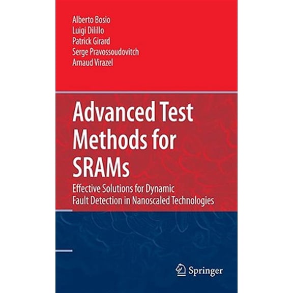 Pre-Owned Advanced Test Methods for Srams: Effective Solutions for Dynamic Fault Detection in Nanoscaled Technologies (Hardcover)